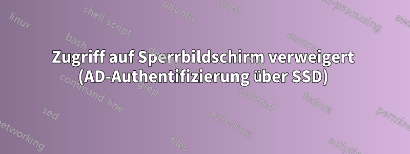 Zugriff auf Sperrbildschirm verweigert (AD-Authentifizierung über SSD)