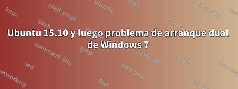 Ubuntu 15.10 y luego problema de arranque dual de Windows 7