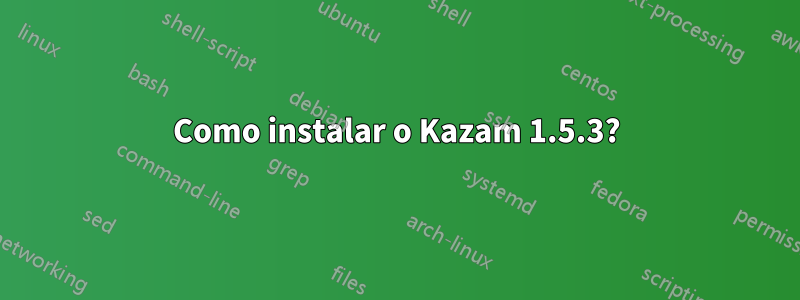 Como instalar o Kazam 1.5.3?