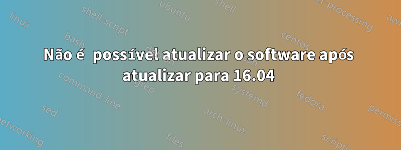 Não é possível atualizar o software após atualizar para 16.04