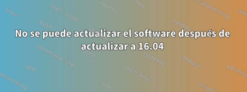 No se puede actualizar el software después de actualizar a 16.04