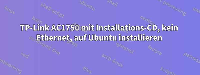 TP-Link AC1750 mit Installations-CD, kein Ethernet, auf Ubuntu installieren