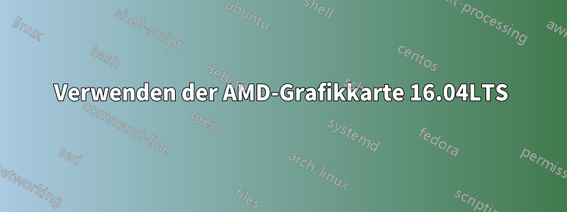 Verwenden der AMD-Grafikkarte 16.04LTS