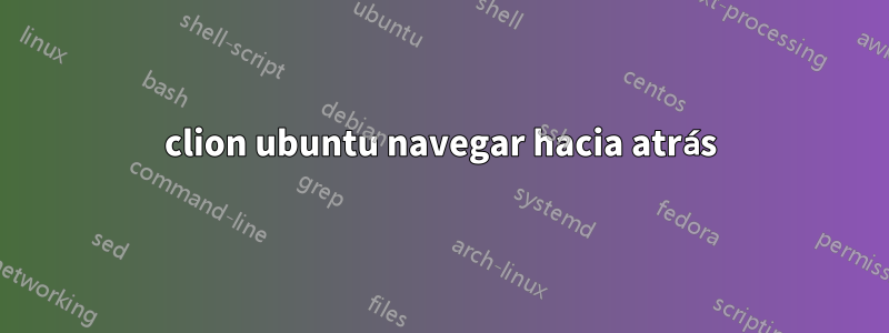 clion ubuntu navegar hacia atrás