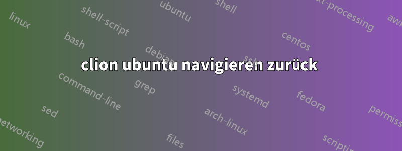 clion ubuntu navigieren zurück