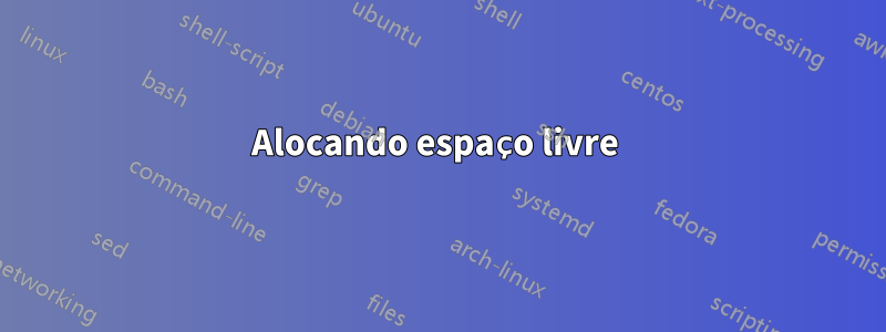 Alocando espaço livre 