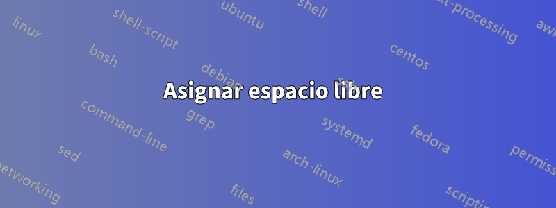 Asignar espacio libre 