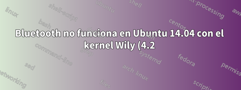 Bluetooth no funciona en Ubuntu 14.04 con el kernel Wily (4.2)