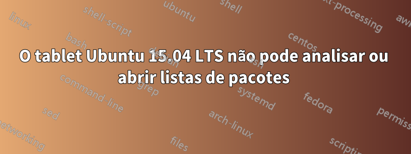 O tablet Ubuntu 15.04 LTS não pode analisar ou abrir listas de pacotes