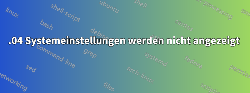 16.04 Systemeinstellungen werden nicht angezeigt