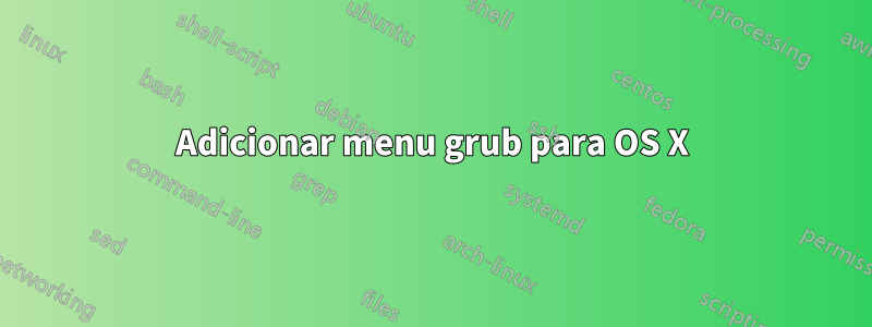 Adicionar menu grub para OS X