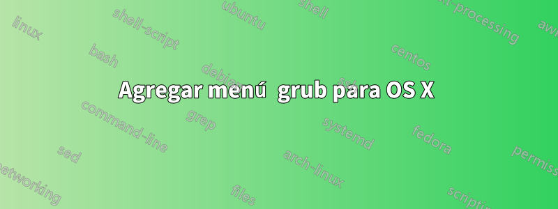 Agregar menú grub para OS X