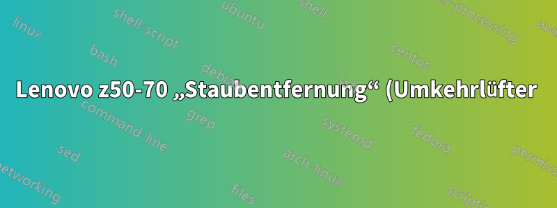 Lenovo z50-70 „Staubentfernung“ (Umkehrlüfter) im Energiemanager mit Ubuntu?