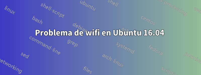 Problema de wifi en Ubuntu 16.04