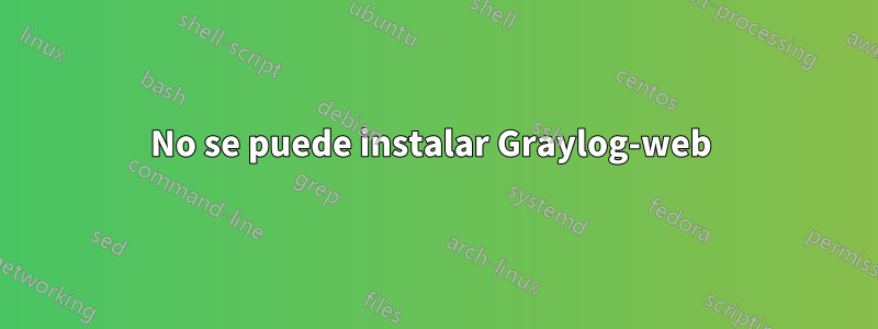 No se puede instalar Graylog-web 