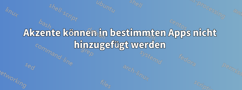 Akzente können in bestimmten Apps nicht hinzugefügt werden