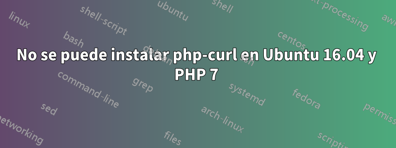 No se puede instalar php-curl en Ubuntu 16.04 y PHP 7