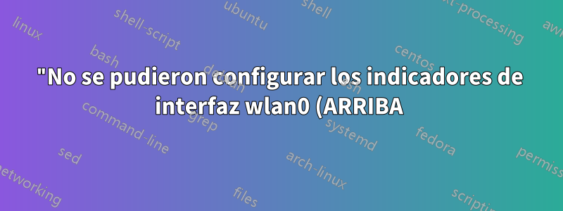 "No se pudieron configurar los indicadores de interfaz wlan0 (ARRIBA): error de entrada/salida" RT3290