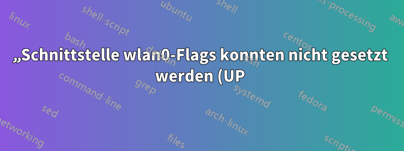 „Schnittstelle wlan0-Flags konnten nicht gesetzt werden (UP): Eingabe-/Ausgabefehler“ RT3290
