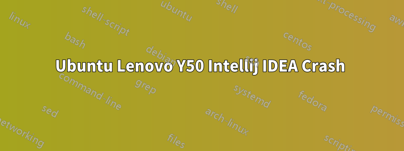 Ubuntu Lenovo Y50 Intellij IDEA Crash