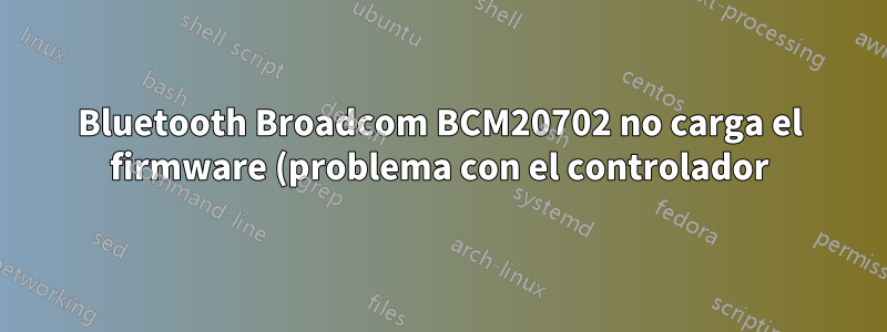 Bluetooth Broadcom BCM20702 no carga el firmware (problema con el controlador) - 14.04