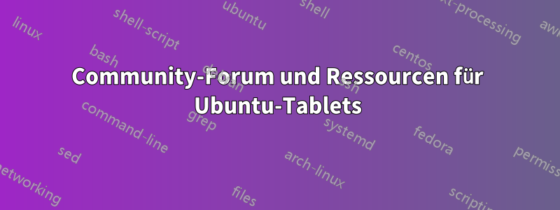 Community-Forum und Ressourcen für Ubuntu-Tablets