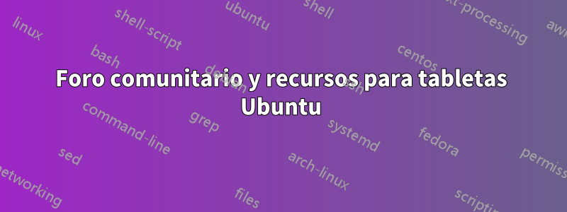 Foro comunitario y recursos para tabletas Ubuntu