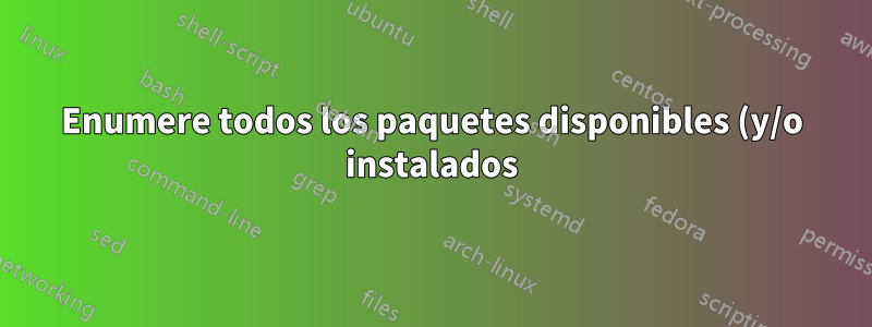 Enumere todos los paquetes disponibles (y/o instalados) de una fuente específica