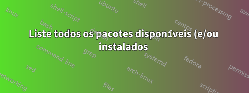 Liste todos os pacotes disponíveis (e/ou instalados) de uma fonte específica