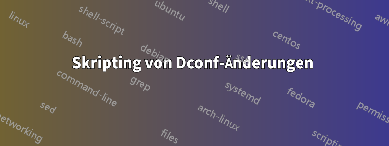 Skripting von Dconf-Änderungen