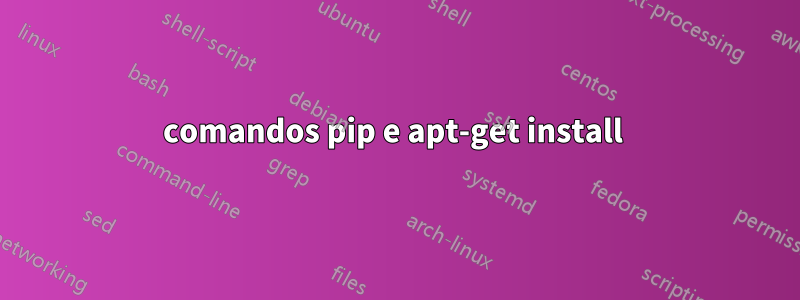 comandos pip e apt-get install 