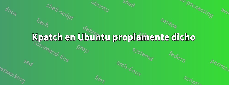 Kpatch en Ubuntu propiamente dicho