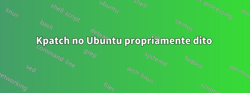 Kpatch no Ubuntu propriamente dito