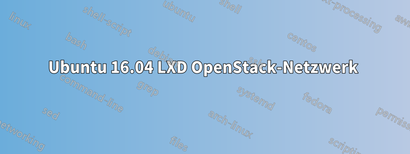 Ubuntu 16.04 LXD OpenStack-Netzwerk