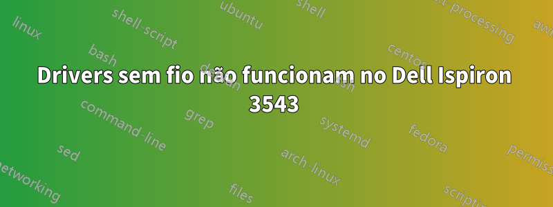 Drivers sem fio não funcionam no Dell Ispiron 3543
