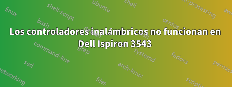 Los controladores inalámbricos no funcionan en Dell Ispiron 3543