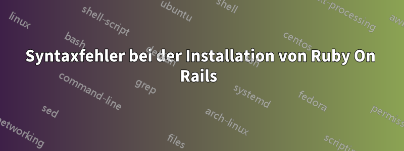 Syntaxfehler bei der Installation von Ruby On Rails