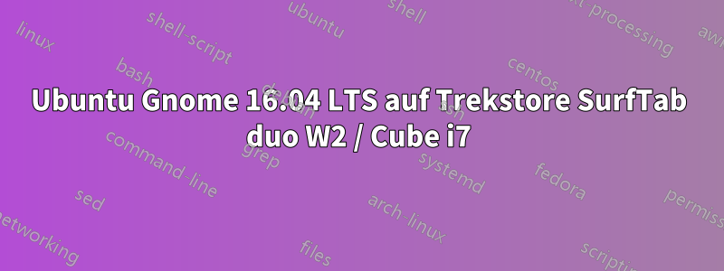 Ubuntu Gnome 16.04 LTS auf Trekstore SurfTab duo W2 / Cube i7
