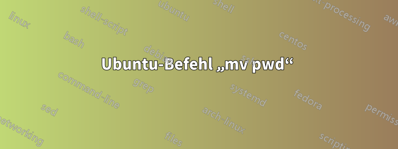 Ubuntu-Befehl „mv pwd“