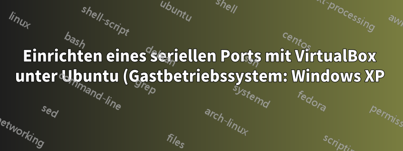 Einrichten eines seriellen Ports mit VirtualBox unter Ubuntu (Gastbetriebssystem: Windows XP)