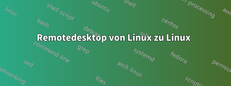 Remotedesktop von Linux zu Linux 