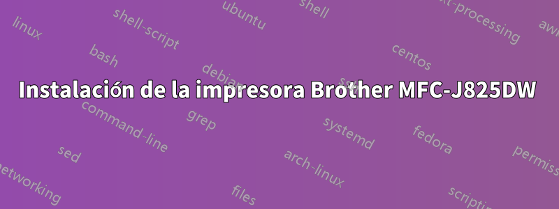 Instalación de la impresora Brother MFC-J825DW