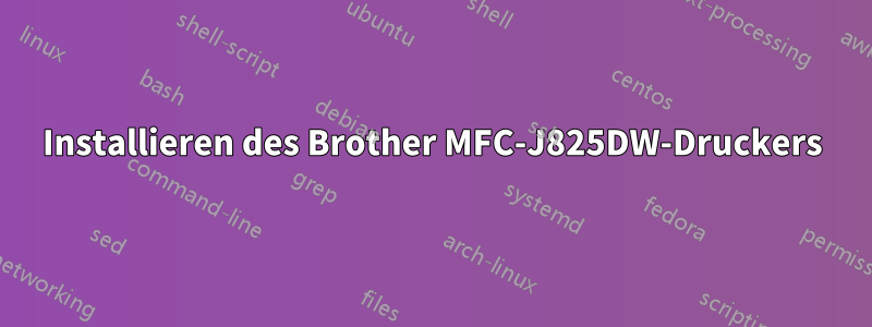 Installieren des Brother MFC-J825DW-Druckers