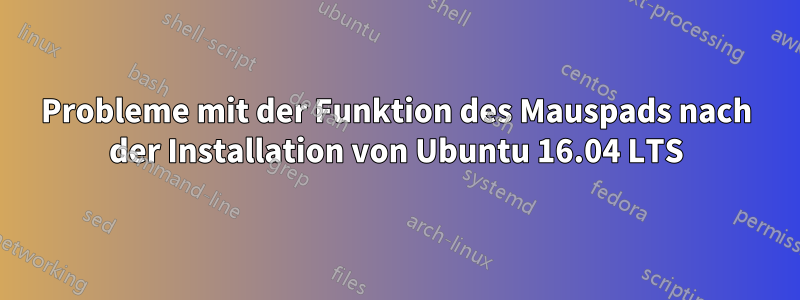 Probleme mit der Funktion des Mauspads nach der Installation von Ubuntu 16.04 LTS