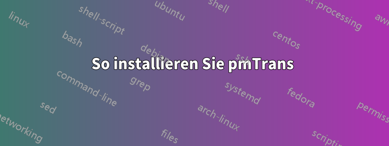 So installieren Sie pmTrans