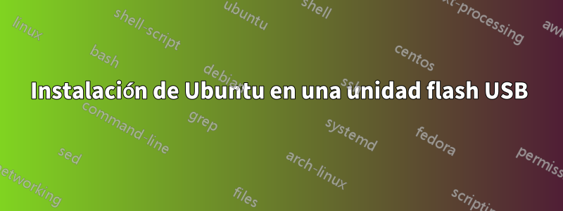 Instalación de Ubuntu en una unidad flash USB