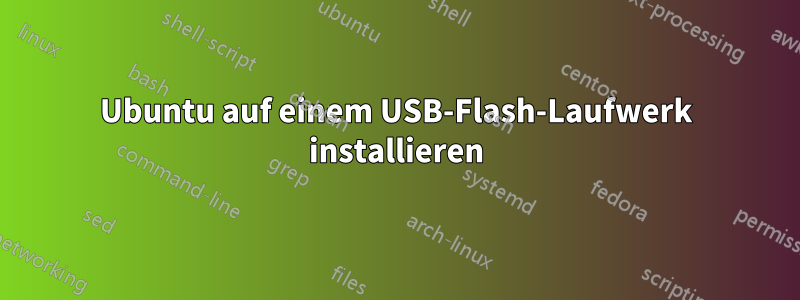 Ubuntu auf einem USB-Flash-Laufwerk installieren