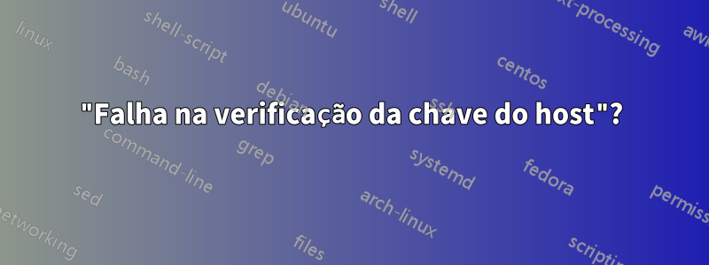 "Falha na verificação da chave do host"?