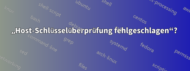 „Host-Schlüsselüberprüfung fehlgeschlagen“?
