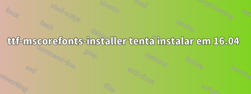 ttf-mscorefonts-installer tenta instalar em 16.04 